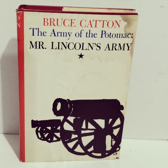 Bruce Catton | Accents | Mr Lincolns Army The Army Of The Potomac By ...